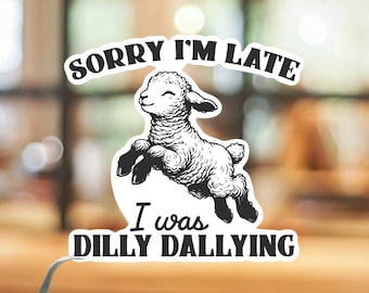 Dilly Dallying Lamb Sticker, Funny Procrastination Quote, Water-Resistant Vinyl 3 inch