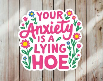 Anxiety Is A Lying Hoe Sticker, Sarcastic Mental Health Decal