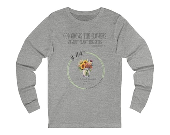 Y Not Flower Farm Long Sleeve Tee - God Grows the Flowers