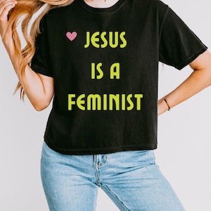 Jesus Is A Feminist Women's Comfort Colors Boxy Tee, carte feministe, feminist crewnecked, femin ine, feminis m, jesus arteful, femine vote