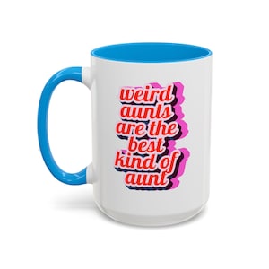 Weird Aunts Are The Best Kind of Aunt 11 or 15 oz Colorful Coffee Mug, Gift for Your Weird Aunt, Weird Aunt Mug, birthday-gift-for-sister