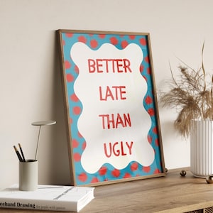 Better Late Than Ugly Print, Girly Room Decor, Bedroom Decor for Teen Girls, Modern Eclectic Print, Trendy Quote print, Preppy Blue Wall Art