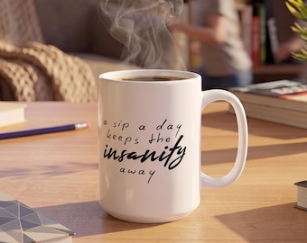 A Sip A Day Keeps The Insanity Away Mug, Funny Coffee Cup, Handwritten Quote Tea Mug