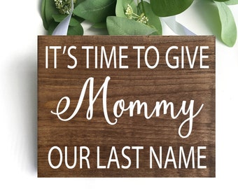 It's Time To Give Mommy Our Last Name Sign, Wood Ring Bearer Sign, Mommy Wedding Sign, Here Comes Mommy, Flower Girl Sign, Rustic Wedding