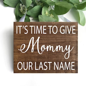 Rustic Ring Bearer Sign: &quot;It&#39;s Time To Give Mommy Our Last Name&quot;
