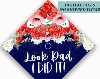 Printable Grad Cap Topper, DIY Graduation Cap Topper, Look Dad, I Did It, Red Flower Topper, Floral Grad Cap, Navy Grad Cap, JPG PDF