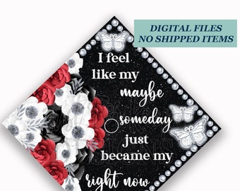 Printable Grad Cap Topper, DIY Graduation Cap Topper, I Feel Like Maybe Someday Just Became My Right Now, Red Flowers Grad Cap, JPG PDF