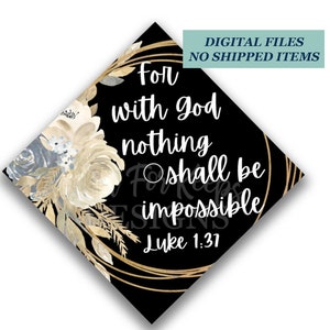 Printable Grad Cap Topper, DIY Graduation Cap Topper, For With God Nothing Shall Be Impossible, Luke 1:37, Nuetral Floral Grad Cap, JPG PDF
