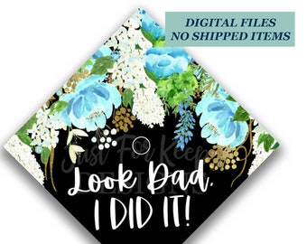 Printable Grad Cap Topper, DIY Graduation Cap Topper, Look Dad, I Did It, Blue Flower Topper, Floral Grad Cap, Proud Grad Cap, JPG PDF