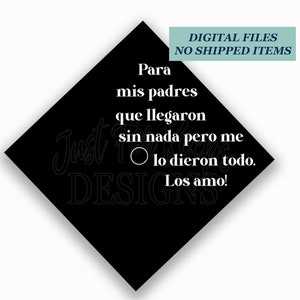 Printable Grad Cap Topper, DIY Graduation Cap Topper, Para mis padres que llegaron sin nada pero me lo dieron todo, Spanish Grad, Mexican
