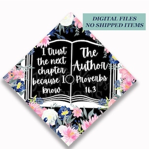 May include: Printable graduation cap topper featuring a black open book with white pages and floral accents. The text on the book reads "I trust the next chapter because I know The Author" and "Proverbs 16:3". The topper is available in 8.5" x 8.5" and 9.5" x 9.5" sizes.