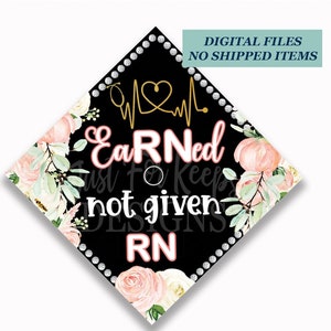 RN Graduation Cap Topper: Floral Earned Not Given Design (Digital Download)