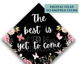 Printable Grad Cap Topper, DIY Graduation Cap Topper, The Best Is Yet To Come, Butterfly Grad Cap, Floral Grad Cap, Pink Grad Cap JPG PDF