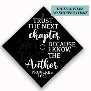 Printable Grad Cap Topper, DIY Graduation Cap Topper, Proverbs 16:3, I Trust The Next Chapter Because I Know The Author, Plain Grad Cap