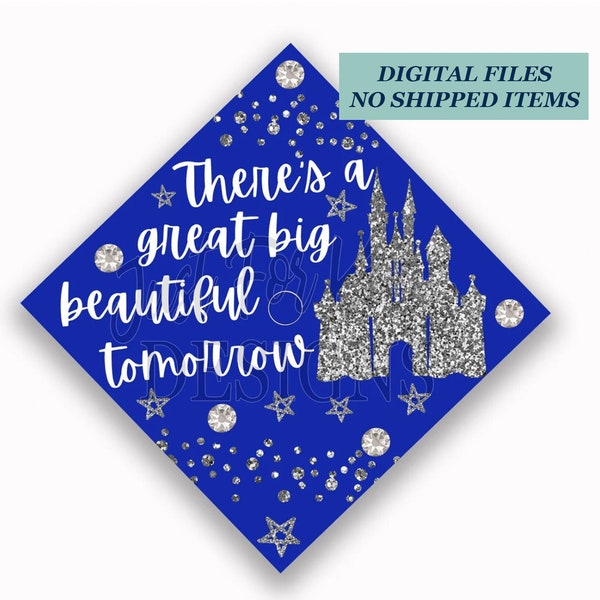 Printable Grad Cap Topper, DIY Graduation Cap Topper, There’s a Great Big Beautiful Tomorrow, Castle Cap Topper, Royal Blue Cap, JPG PDF