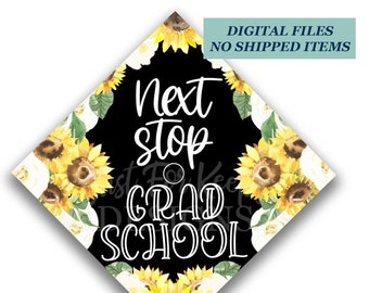 Sunflower Floral Grad Cap Topper: Next Stop Grad School (Digital Download)