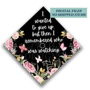 Printable Grad Cap Topper, DIY Graduation Cap Topper, Wanted To Give UpThen I Remembered, Loving Memory, Butterfly, Floral Grad Cap, JPG PDF