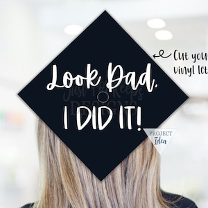 Look Dad, I Did It SVG, Grad Cap svg, DIY Graduation Decal, svg Files For Graduation, Cutting Files for Cricut Silhouette, Graduation Svg