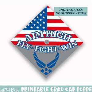 May include: Printable graduation cap topper featuring an American flag, the Air Force logo, and the text "AIM HIGH FLY-FIGHT-WIN". The topper is available in two sizes: 8.5 inches by 8.5 inches and 9.5 inches by 9.5 inches.
