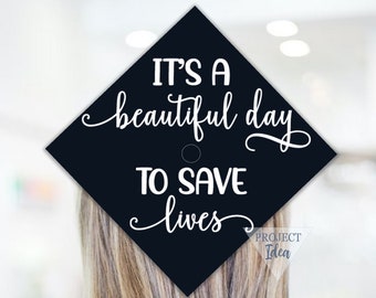 It's A Beautiful Day To Save Lives SVG, DIY Graduation Decal, Gad Cap SVG, Svg Graduation File, Nurse svg, Nurse Grad Cap, Graduation Svg