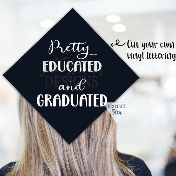 Pretty Educated & Graduated, SVG, DIY Graduation Decal, Grad Cap SVG, Svg Graduation File, Motivational svg, Inspirational, Cricut Cut File