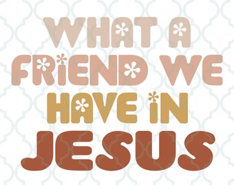 What A Friend We Have In Jesus SVG, Christian svg, Religious SVG, Cutting Files, Boho svg, Cutting Files Cricut, Commercial Use Files