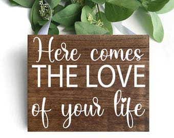 Wood Ring Bearer Sign: "Here Comes The Love Of Your Life"