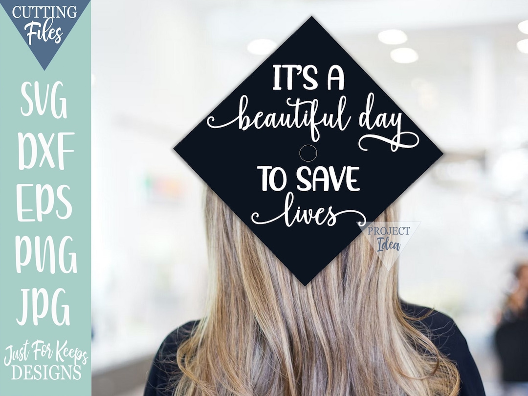 It's A Beautiful Day to Save Lives SVG, DIY Graduation Decal, Gad Cap