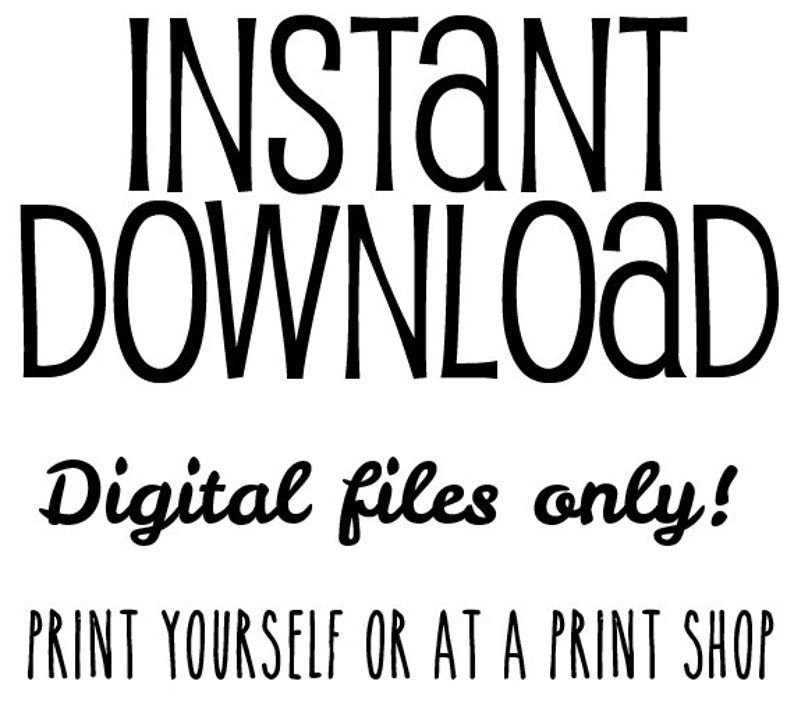 May include: Instant download digital files only! Print yourself or at a print shop.
