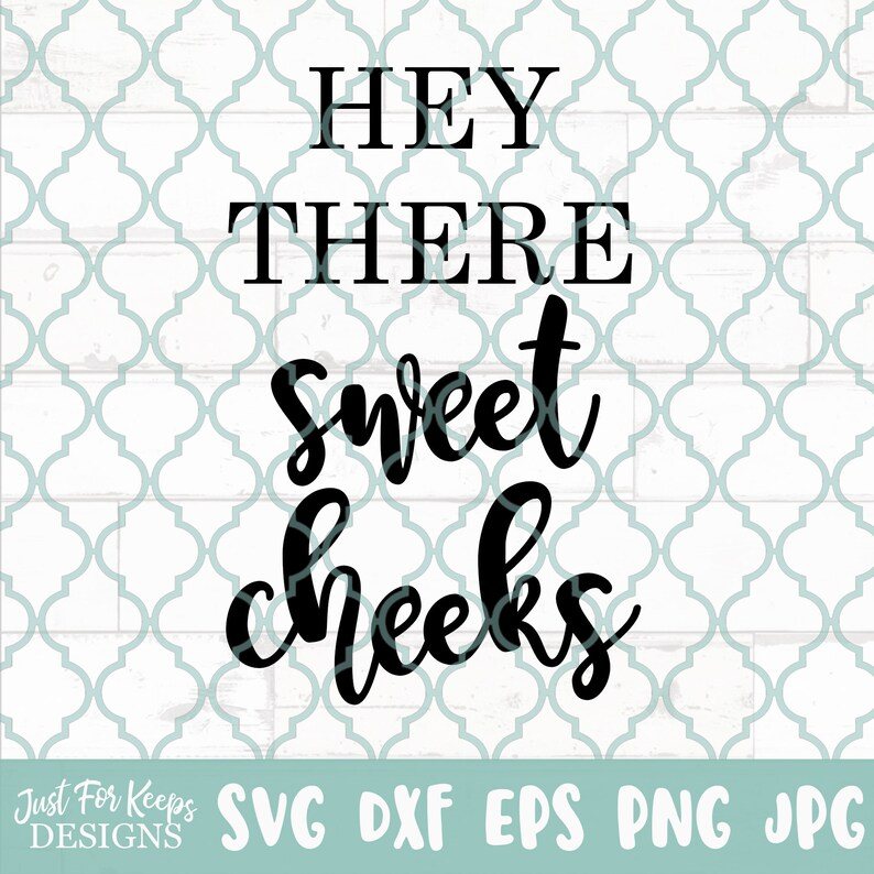Download Hey There Sweet Cheeks SVG dxf png svg jpg Cutting Files ...