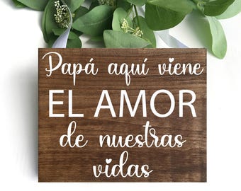 Spanish Wedding Sign: Papá Aquí Viene El Amor De Nuestras Vidas