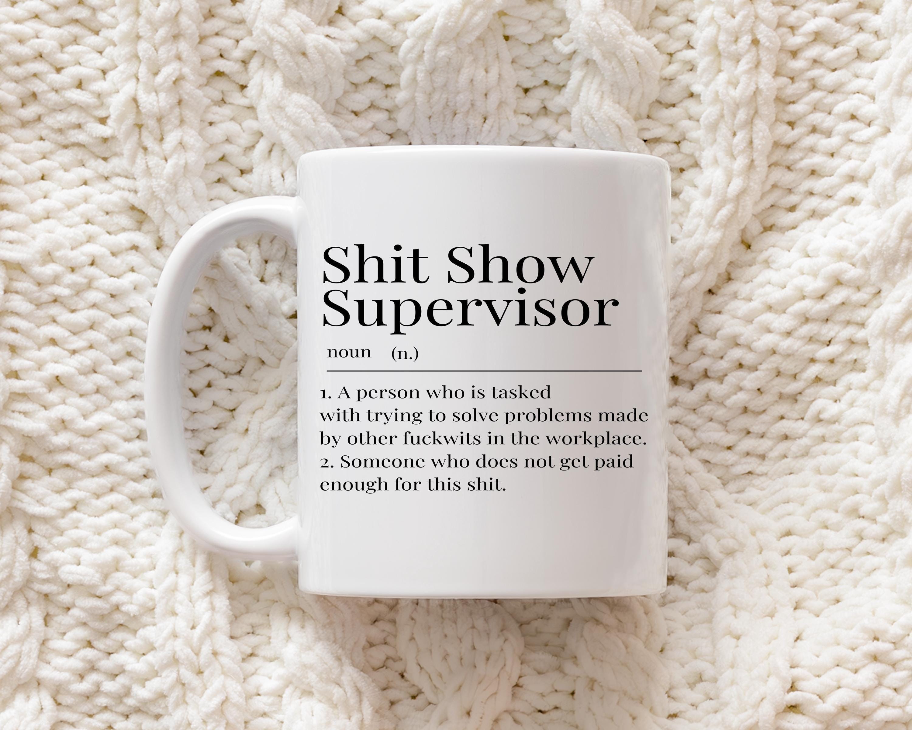 Shit Show Supervisor Mug – Workplace Banter Gift, Funny Job Title Mug, Sarcastic Gift for Colleague or Boss, UK Office Humour Cup