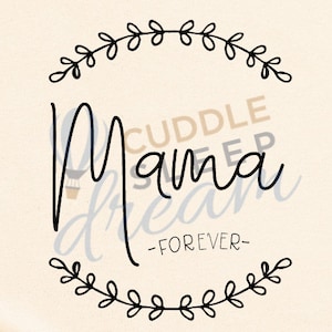 May include: Black and white graphic design with a floral wreath and the text "Mama - Forever -"