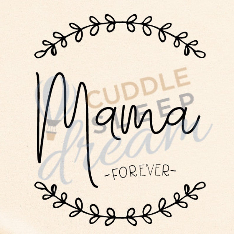 May include: Black and white graphic design with a floral wreath and the text "Mama - Forever -"