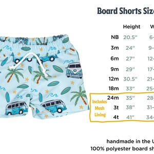 May include: A size chart for board shorts for babies and toddlers. The chart shows the size, height in inches, and weight in pounds. The chart includes sizes from newborn to 4T. The shorts are made of 100% polyester and have a mesh lining. The shorts feature a blue and white print of surfboards and vans.