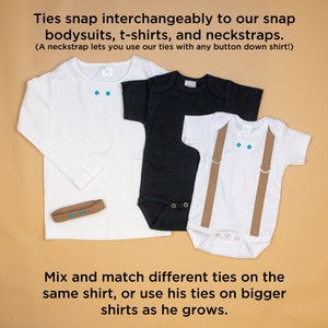 May include: Three white shirts with snap closures for ties. A long-sleeved shirt, a short-sleeved t-shirt, and a bodysuit with brown suspenders. The text reads "Ties snap interchangeably to our snap bodysuits, t-shirts, and neckstraps. (A neckstrap lets you use our ties with any button down shirt!)" and "Mix and match different ties on the same shirt, or use his ties on bigger shirts as he grows."