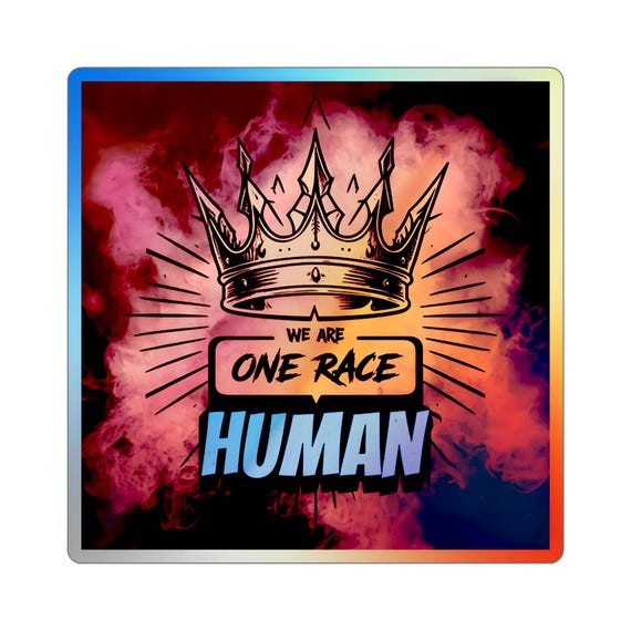Holographic Sticker, We Are One Race, HUMAN - Unity Hope Compassion Justice Solidarity, Deportation Separation Support, Human Spirit Symbol,