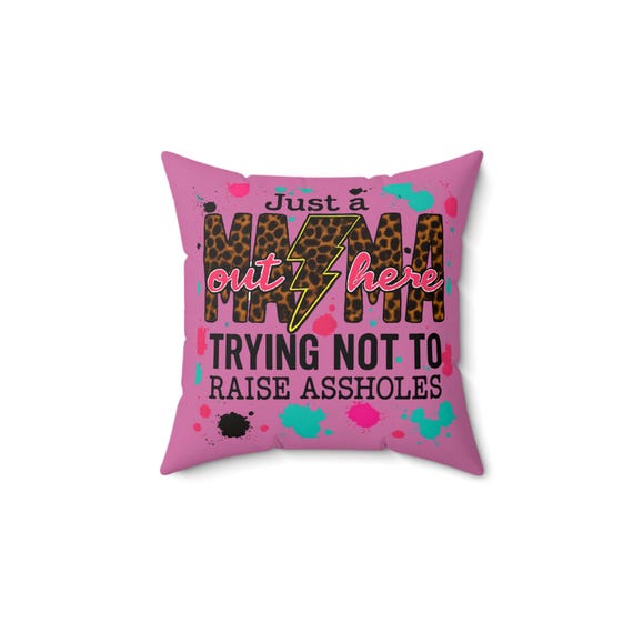 Funny Mama Throw Pillow - Just a Mama Out Here Trying Not to Raise Assholes, Home Decor, Gift for New Moms, Nursery Decor, Sofa Cushion