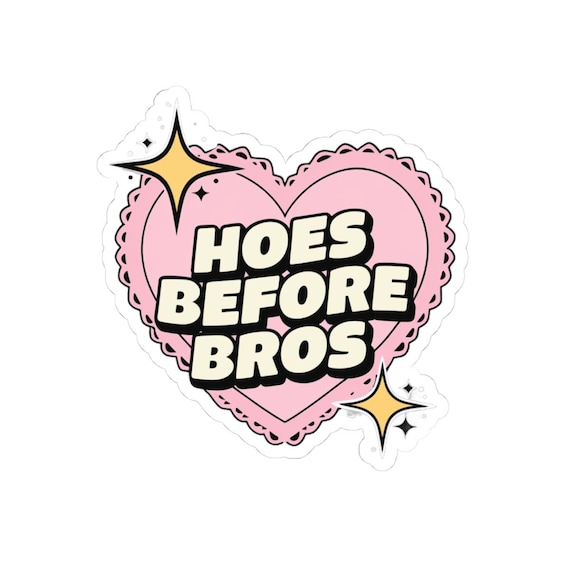 Heart Shaped Sticker - Hoes Before Bros Sticker, BFF Gift, Sticker Art and Decor, Laptop Locker Binder Wall Decor