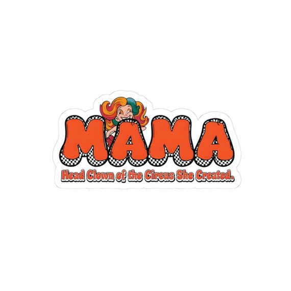 Funny MAMA, Head Clown of the Circus She Created Kiss-Cut Sticker, Mothers Day Gift, Laptop Decal, Notebook Decoration, Collage Art