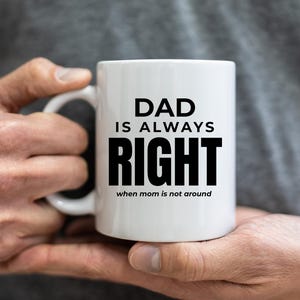Funny Dad Ceramic Mug - Perfect Gift for Father&#39;s Day, Birthdays, and Coffee Lovers, Humorous Quote &#39;Dad is Always Right&#39;, 11oz & 15oz