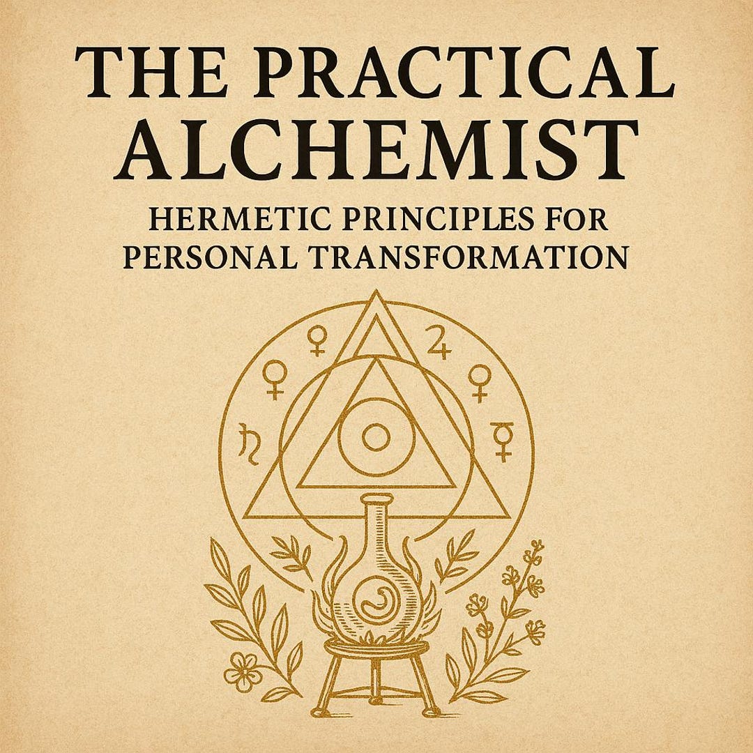 Alchemy Principles The PRACTICAL ALCHEMIST Hermetic Principles for Personal Transformation ...