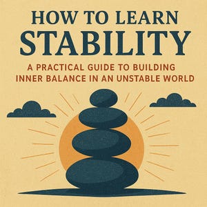 Può includere: Copertina di un libro con il titolo "HOW TO LEARN STABILITY" in blu navy. Sotto, il testo recita "A PRACTICAL GUIDE TO BUILDING INNER BALANCE IN AN UNSTABLE WORLD". La copertina presenta pietre impilate, un sole e nuvole.