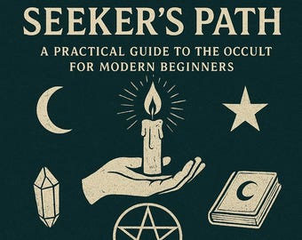 The Seeker's Path: Complete Occult Guide for Beginners | Witchcraft, Magic & Spiritual Awakening | Downloadable PDF Grimoire