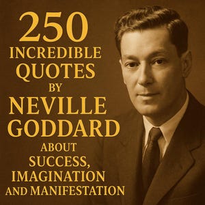 May include: Book cover with the title "250 Incredible Quotes by Neville Goddard About Success, Imagination and Manifestation." The cover features a portrait of Neville Goddard in a suit and tie, set against a brown background.