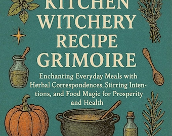 Kitchen Witch Rezept Grimoire | Kräuterzauber Koch-Anleitung mit Zaubersprüchen, Essenssegen & Essensmagie