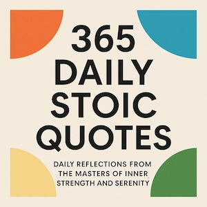 May include: A square graphic with the text "365 DAILY STOIC QUOTES" in large black letters. The text "DAILY REFLECTIONS FROM THE MASTERS OF INNER STRENGTH AND SERENITY" is below. The background is cream-colored with orange, blue, yellow, and green semi-circles.