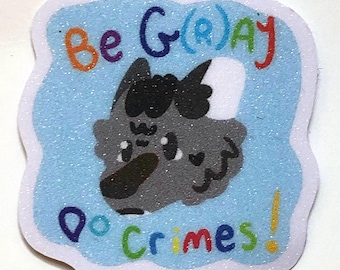 Be G(r)ay Do Crimes Glitter Wolf Sticker