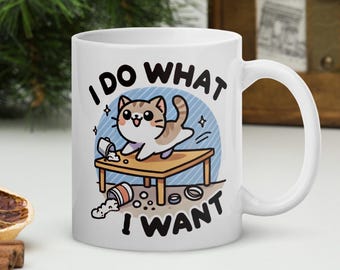 Funny Cat Mug - "I Do What I Want" - Cute Gift for Cat Lovers, Coffee & Tea Cup, Sarcastic Cat Attitude