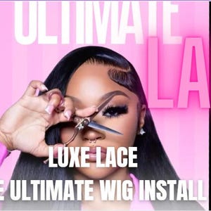 May include: A pink and black image promoting a wig installation guide. The text reads "ULTIMATE LACE" and "LUXE LACE THE ULTIMATE WIG INSTALL". A person is holding scissors in front of their face.